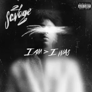 21 Savage – I Am > I Was