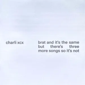 Charli XCX - Brat And It's The Same But There's Three More Songs So It's Not